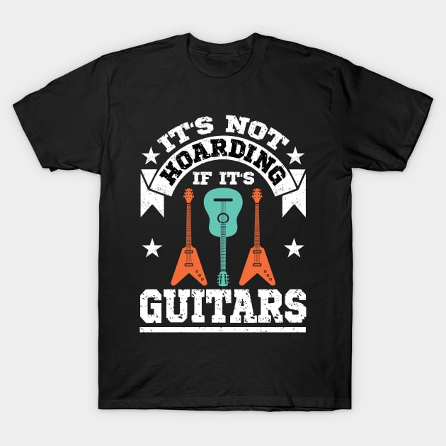 It's Not Hoarding If Its Guitars Gift for Men T-Shirt by Art master